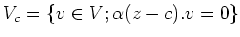 $\displaystyle V_c=\{ v\in V; \alpha(z-c) . v=0\}
$