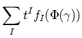 $\displaystyle \sum_I t^I f_I(\Phi(\gamma))
$