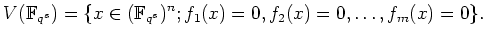 $\displaystyle V(\mathbb{F}_{q^s})=\{x\in ( \mathbb{F}_{q^s})^n; f_1(x)=0,f_2(x)=0,\dots, f_m(x)=0\}.
$