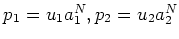 $ p_1=u_1 a_1^N, p_2=u_2 a_2^N$