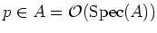 $ p\in A=\mathcal{O}(\operatorname{Spec}(A))$