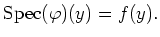 $\displaystyle \operatorname{Spec}(\varphi)(y)=f(y).
$