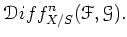 $\displaystyle \mathcal{D}iff_{X/S}^n(\mathcal{F},\mathcal{G}).
$