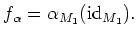 $\displaystyle f_\alpha=\alpha_{M_1}(\operatorname{id}_{M_1}).
$