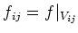 $ f_{i j}= f\vert _{V_{i j}}$