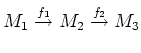 $\displaystyle M_1 \overset{f_1}{\to} M_2 \overset{f_2}{\to} M_3
$