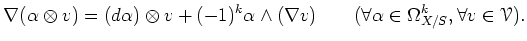 $\displaystyle \nabla(\alpha\otimes v)
=(d\alpha )\otimes v + (-1)^k \alpha \wed...
...abla v)
\qquad (\forall \alpha \in \Omega^k_{X/S}, \forall v \in \mathcal{V}).
$