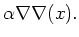 $\displaystyle \alpha \nabla\nabla(x).$