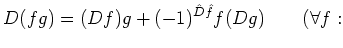 $\displaystyle D(f g)=(D f) g + (-1)^{\hat D \hat f} f (D g)
\qquad (\forall f:$