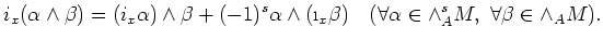 $\displaystyle i_x(\alpha \wedge \beta)
=(i_x\alpha)\wedge \beta +(-1)^s \alpha ...
...beta)
\quad (\forall \alpha \in \wedge^s_A M, \forall \beta \in \wedge_A M).
$