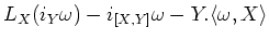 $\displaystyle L_X (i_Y \omega)-i_{[X,Y]}\omega - Y.\langle \omega,X \rangle$