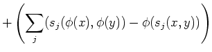 $\displaystyle + \left (\sum_j (s_j(\phi(x),\phi(y))-\phi(s_j(x,y))\right)$