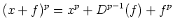 $\displaystyle (x+f)^p=x^p+D^{p-1}(f)+f^p
$