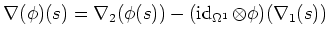 $\displaystyle \nabla(\phi)(s)=\nabla_2(\phi(s))-(\operatorname{id}_{\Omega^1}\otimes \phi)(\nabla_1(s))
$