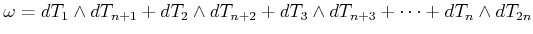 $\displaystyle \omega=d T_1 \wedge d T_{n+1} +
d T_2 \wedge d T_{n+2} +
d T_3 \wedge d T_{n+3} +\dots
+d T_n \wedge d T_{2 n}
$