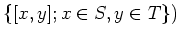 $\displaystyle \{[x,y]; x\in S, y\in T\})
$