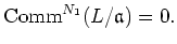 $\displaystyle \operatorname{Comm}^{N_1}(L/\mathfrak{a})=0.
$