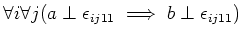 $\displaystyle \forall i \forall j
(a \perp \epsilon_{i j 1 1} \implies b \perp \epsilon_{i j 1 1})
$