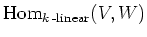 $\displaystyle \operatorname{Hom}_{k\operatorname{-linear}} (V,W)
$