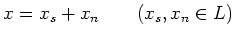 $\displaystyle x=x_s +x_n \qquad (x_s,x_n \in L)
$