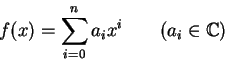 \begin{displaymath}f(x)=\sum _{i=0}^{n} a_i x^i \quad \quad (a_i \in {\Bbb C})
\end{displaymath}