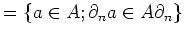 $\displaystyle =\{a\in A; \partial_n a\in A\partial_n\}$