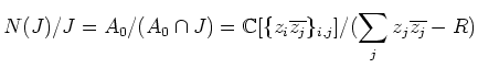 $\displaystyle N(J)/J=A_0/(A_0\cap J)=
{\Bbb C}[\{z_i\overline{z_j}\}_{i,j}]/(\sum_j z_j \overline{z_j}-R)
$