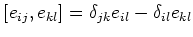 $\displaystyle [e_{ij},e_{kl}]=\delta_{jk}e_{il}-\delta_{il}e_{kl}$