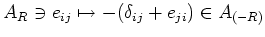 $\displaystyle A_R\ni e_{ij} \mapsto -(\delta_{ij}+e_{ji}) \in A_{(-R)}
$