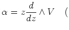 % latex2html id marker 2853
$\displaystyle \alpha=z\frac{d}{dz}\wedge V \quad ($