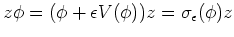 $\displaystyle z\phi=(\phi+\epsilon V(\phi))z=\sigma_{\epsilon}(\phi)z
$