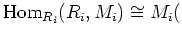 $\displaystyle \operatorname{Hom}_{R_i}(R_i,M_i)\cong M_i ($