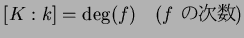 $[K:k]=\deg(f)\quad(\text{$f$\space μ})$