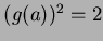 $(g(a) )^2=2$