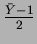 $\frac{\bar{Y}-1}{2}$