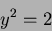 \begin{displaymath}y^2=2
\end{displaymath}