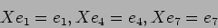 \begin{displaymath}X e_1=e_1 , X e_4=e_4, X e_7=e_7
\end{displaymath}