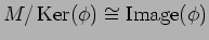 $M/\operatorname{Ker}(\phi)\cong\operatorname{Image}(\phi)$