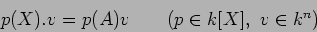 \begin{displaymath}p(X).v=p(A)v \qquad(p\in k[X],\ v\in k^n)
\end{displaymath}