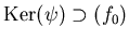 $\operatorname{Ker}(\psi)\supset (f_0)$