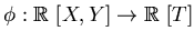 $\phi: \mbox{${\Bbb R}$ }[X,Y] \to \mbox{${\Bbb R}$ }[T]$