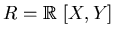 $R=\mbox{${\Bbb R}$ }[X,Y]$