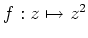 $f:z\mapsto z^2$