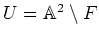 $U={\Bbb A}^2\setminus F$