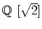 $\mbox{${\Bbb Q}$ }[\sqrt{2}]$