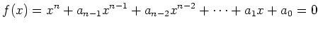 $\displaystyle f(x)=x^n+a_{n-1}x^{n-1}+a_{n-2}x^{n-2}+\dots +a_1 x+a_0=0$