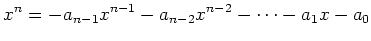 $\displaystyle x^n=-a_{n-1}x^{n-1}-a_{n-2}x^{n-2}-\dots -a_1 x-a_0
$