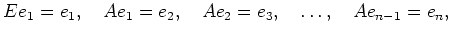 % latex2html id marker 2838
$\displaystyle E e_1=e_1 ,\quad A e_1=e_2 ,\quad A e_2=e_3 ,\quad \dots,\quad A e_{n-1}=e_n ,\quad$