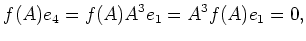 $\displaystyle f(A)e_4=f(A) A^3 e_1=A^3f(A) e_1=0,$