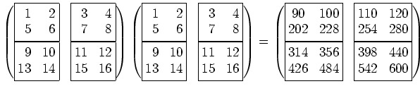 $\displaystyle \begin{pmatrix}
\boxed{
\begin{matrix}
\phantom{0}1 & \phantom{0}...
...rix}}&
\boxed{
\begin{matrix}
398 & 440\\
542 & 600
\end{matrix}}\end{pmatrix}$